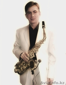 САКСОФОНИСТ НА ВАШ ПРАЗДНИК (Астана) 8-701-626-76-79 #264718